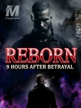 REBORN 9 HOURS AFTER BETRAYAL