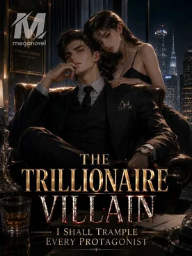 The Trillionaire Villain: I Shall Trample Every Protagonist
