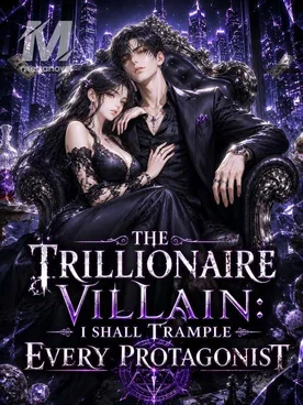 The Trillionaire Villain: I Shall Trample Every Protagonist