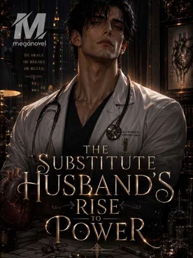 THE SUBSTITUTE HUSBAND’S RISE TO POWER.