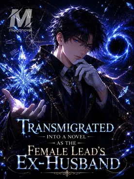 Transmigrated into a Novel as the Female Lead’s Ex-Husband