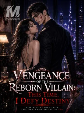 Vengeance of the Reborn Villain: This Time, I Defy Destiny