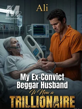 My Ex-Convict Beggar Husband Is Now a Trillionaire