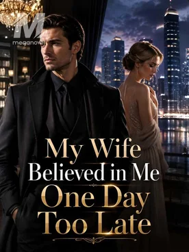 My Wife Believed in Me One Day Too Late