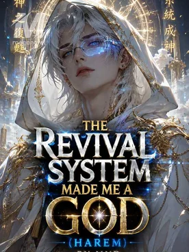 The Revival System Made Me A God - Harem