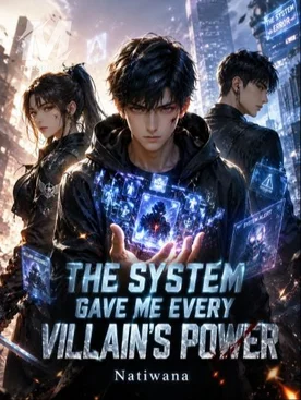 THE SYSTEM GAVE ME EVERY VILLAIN'S POWER