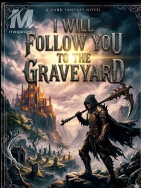 I WILL FOLLOW YOU TO THE GRAVEYARD