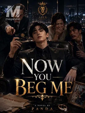 Now You Beg Me