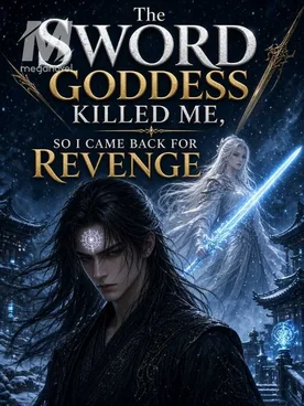 The Sword Goddess Killed Me, So I Came Back For Revenge