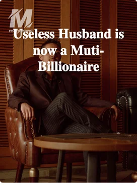 Useless Husband is now a Muti-Billionaire