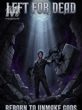 LEFT FOR DEAD, REBORN TO UNMAKE GODS