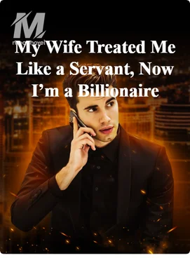 My Wife Treated Me Like a Servant, Now I’m a Billionaire
