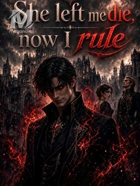 SHE LEFT ME TO DIE, NOW I RULE