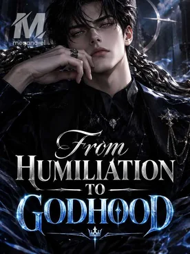 From Humiliation to Godhood
