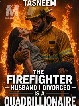 THE FIREFIGHTER HUSBAND I DIVORCED IS A QUADRILLIONAIRE