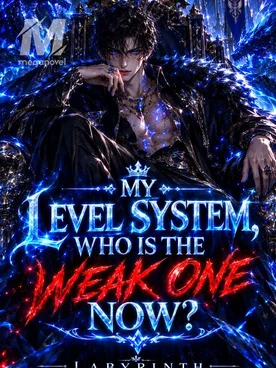 MY LEVEL SYSTEM, WHO IS THE WEAK ONE NOW?