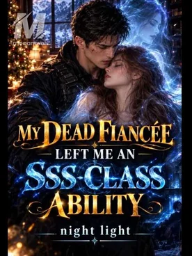 MY DEAD FIANCÉE LEFT ME AN SSS-CLASS ABILITY