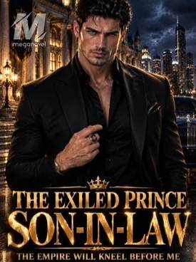 THE EXILED PRINCE SON-IN-LAW:The Empire will kneel Before Me