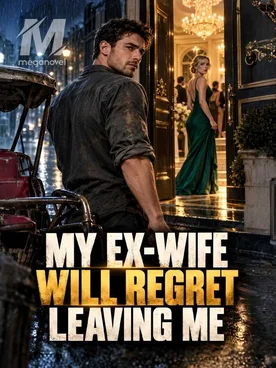 My Ex-Wife Will Regret Leaving Me
