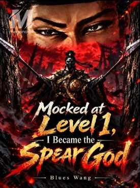 Mocked at Level 1, I Became the Spear God
