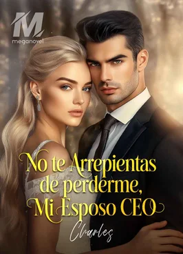 No te arrepientas de perderme, mi Esposo CEO