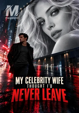 My Celebrity Wife Thought I’d Never Leave